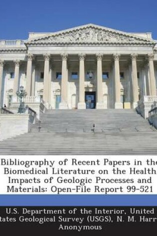 Cover of Bibliography of Recent Papers in the Biomedical Literature on the Health Impacts of Geologic Processes and Materials