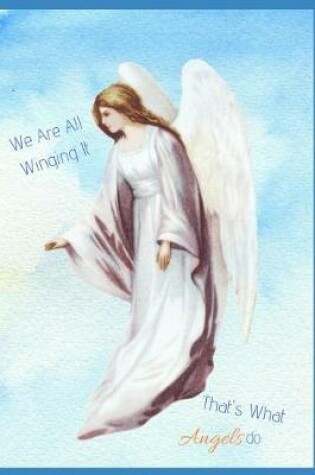 Cover of We Are All Winging It. That's What Angels Do