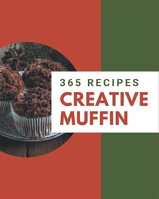Book cover for 365 Creative Muffin Recipes