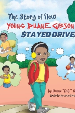 Cover of The Story of How Young Duane Gibson Stayed Driven