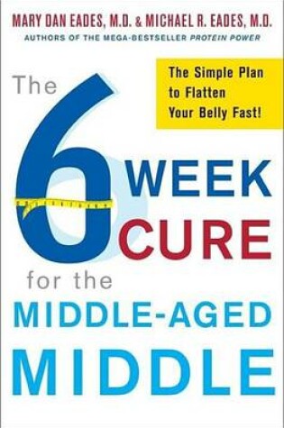 Cover of 6-Week Cure for the Middle-Aged Middle, The: The Simple Plan to Flatten Your Belly Fast!