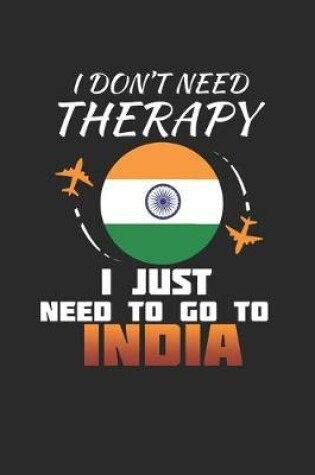 Cover of I Don't Need Therapy I Just Need To Go To India