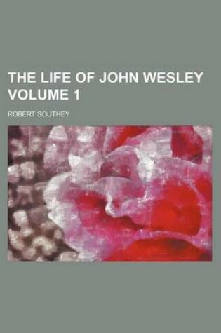 Cover of The Life of John Wesley Volume 1