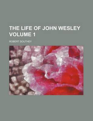 Book cover for The Life of John Wesley Volume 1