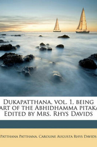 Cover of Dukapatthana, Vol. 1, Being Part of the Abhidhamma Pitaka. Edited by Mrs. Rhys Davids