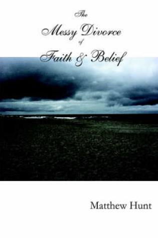 Cover of The Messy Divorce of Faith & Belief