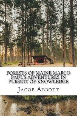 Cover of Forests of Maine Marco Paul's Adventures in Pursuit of Knowledge