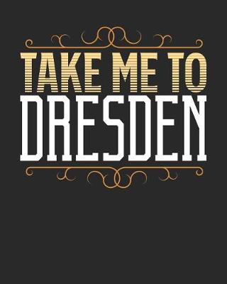 Book cover for Take Me To Dresden