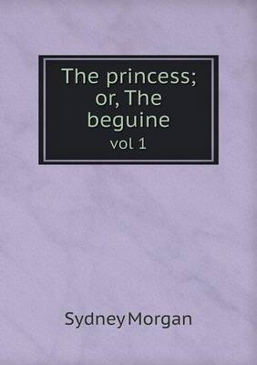 Book cover for The princess; or, The beguine vol 1