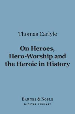 Book cover for On Heroes, Hero-Worship and the Heroic in History (Barnes & Noble Digital Library)