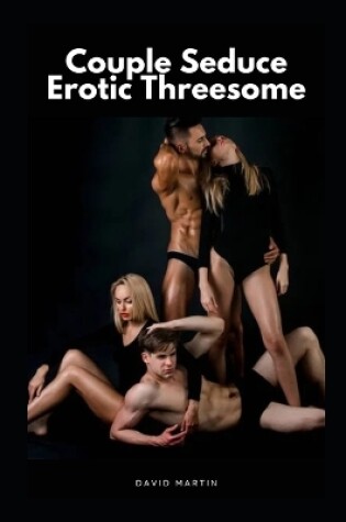 Cover of Couple Seduce Erotic Threesome