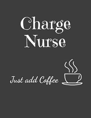 Book cover for Charge Nurse Just Add Coffee