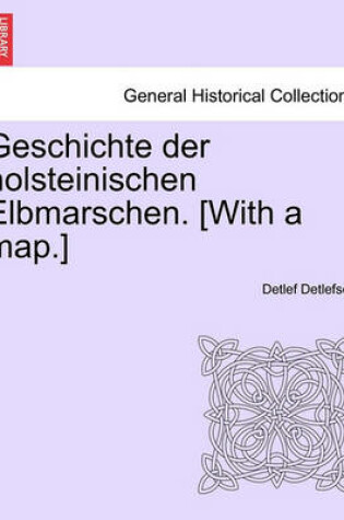 Cover of Geschichte Der Holsteinischen Elbmarschen. [With a Map.] Erster Band