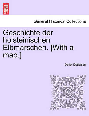 Book cover for Geschichte Der Holsteinischen Elbmarschen. [With a Map.] Erster Band