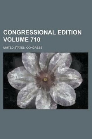 Cover of Congressional Edition Volume 710