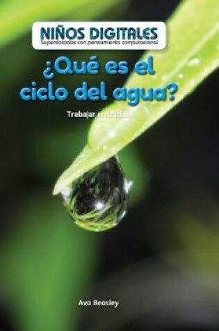 Cover of ¿Qué Es El Ciclo del Agua?: Trabajar En Bucles (What's the Water Cycle?: Working in a Loop)