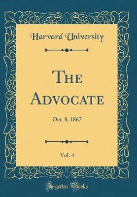 Book cover for The Advocate, Vol. 4: Oct. 8, 1867 (Classic Reprint)
