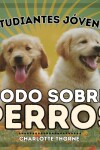 Book cover for Estudiantes Jóvenes, Todo sobre Perros