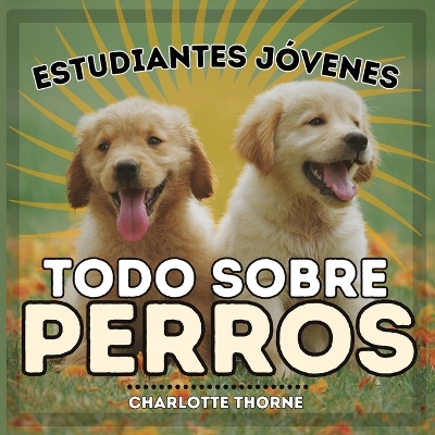 Book cover for Estudiantes J�venes, Todo sobre Perros