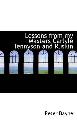 Book cover for Lessons from My Masters Carlyle Tennyson and Ruskin