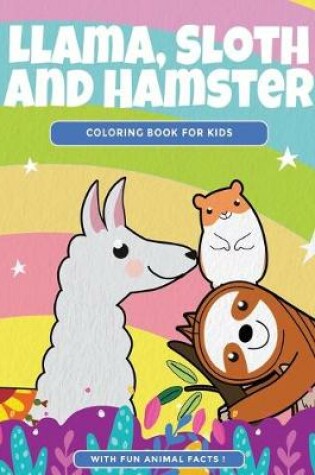 Cover of Llama, Sloth and Hamster Coloring Book For Kids