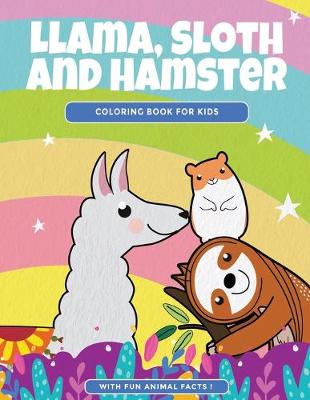 Cover of Llama, Sloth and Hamster Coloring Book For Kids