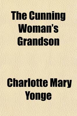 Book cover for The Cunning Woman's Grandson; A Tale of Cheddar a Hundred Years Ago