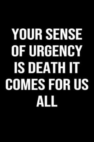 Cover of Your Sense of Urgency is Death it Comes for Us All