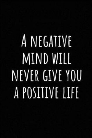 Cover of A Negative Mind Will Never Give You a Positive Life