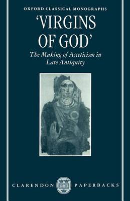 Cover of "Virgins of God": The Making of Asceticism in Late Antiquity. Oxford Classical Monographs.