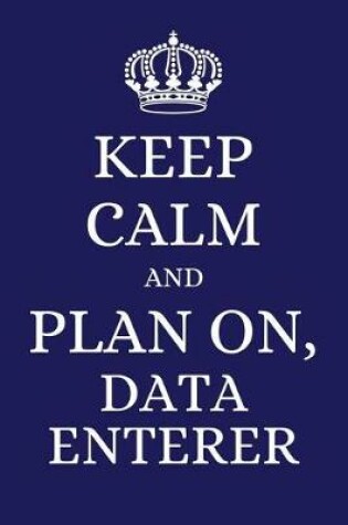 Cover of Keep Calm and Plan on Data Enterer