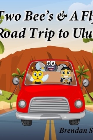 Cover of Two Bee's & A Fly Road Trip to Uluru