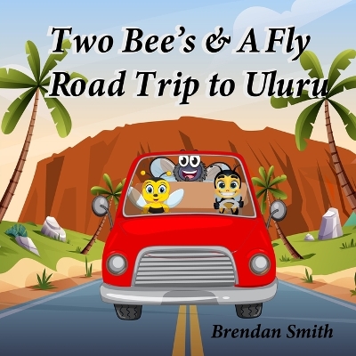 Book cover for Two Bee's & A Fly Road Trip to Uluru