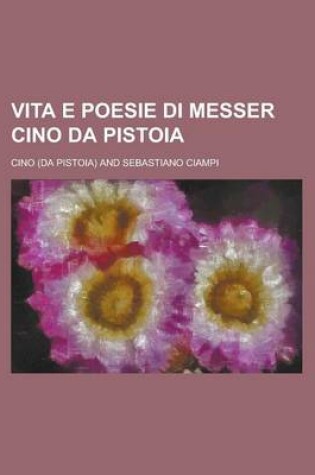 Cover of Vita E Poesie Di Messer Cino Da Pistoia