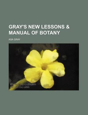 Book cover for Gray's New Lessons & Manual of Botany