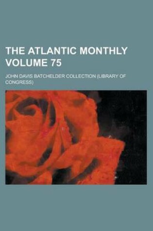 Cover of The Atlantic Monthly Volume 75