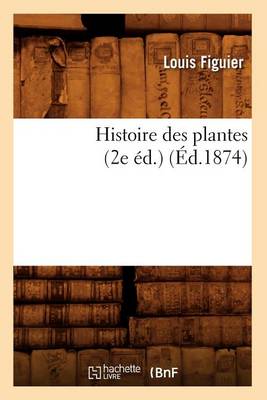 Cover of Histoire Des Plantes (2e �d.) (�d.1874)