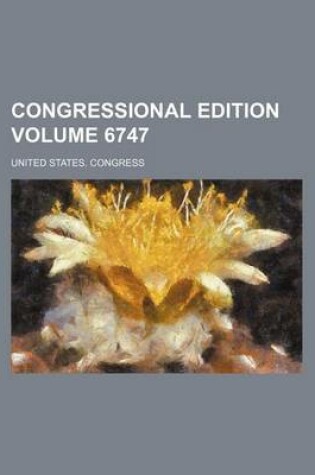 Cover of Congressional Edition Volume 6747