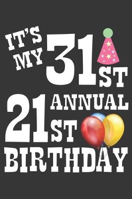 Book cover for Its My 31st Annual 21st Birthday Notebook