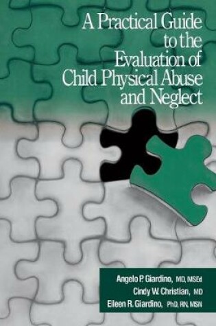 Cover of A Practical Guide to the Evaluation of Child Physical Abuse and Neglect