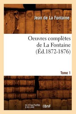 Book cover for Oeuvres Completes de la Fontaine. Tome 1 (Ed.1872-1876)