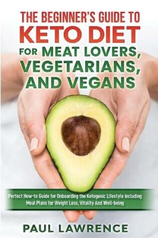 Cover of The Beginner's Guide to Keto Diet for Meat Lovers, Vegetarians, and Vegans