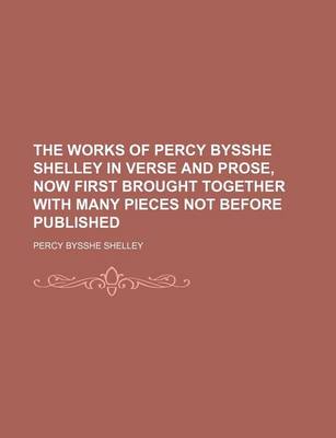 Book cover for The Works of Percy Bysshe Shelley in Verse and Prose, Now First Brought Together with Many Pieces Not Before Published (Volume 1)
