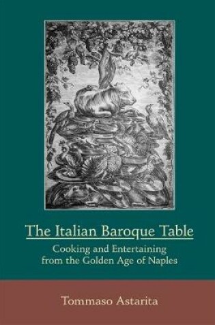 Cover of The Italian Baroque Table: Cooking and Entertaining from the Golden Age of Naples