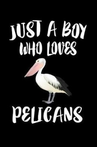 Cover of Just A Boy Who Loves Pelicans