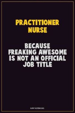 Cover of practitioner nurse, Because Freaking Awesome Is Not An Official Job Title