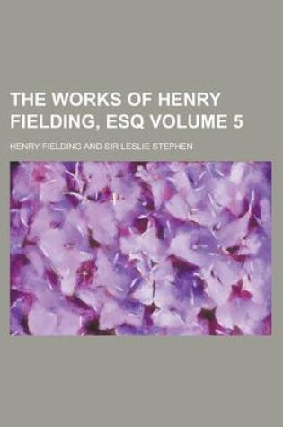 Cover of The Works of Henry Fielding, Esq Volume 5
