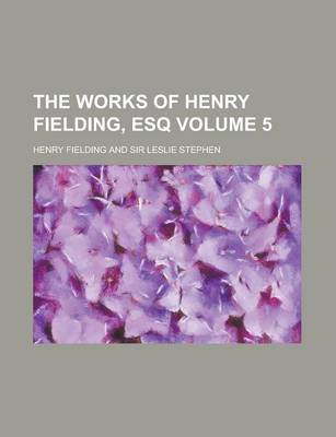 Book cover for The Works of Henry Fielding, Esq Volume 5