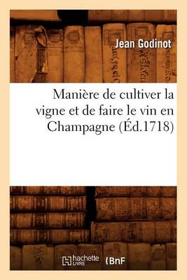 Cover of Maniere de Cultiver La Vigne Et de Faire Le Vin En Champagne, (Ed.1718)
