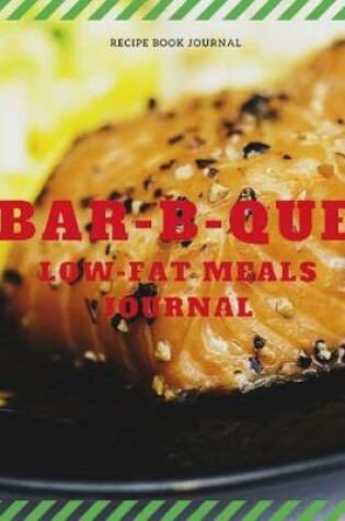 Cover of Bar-B-Que Low-Fat Meals Journal